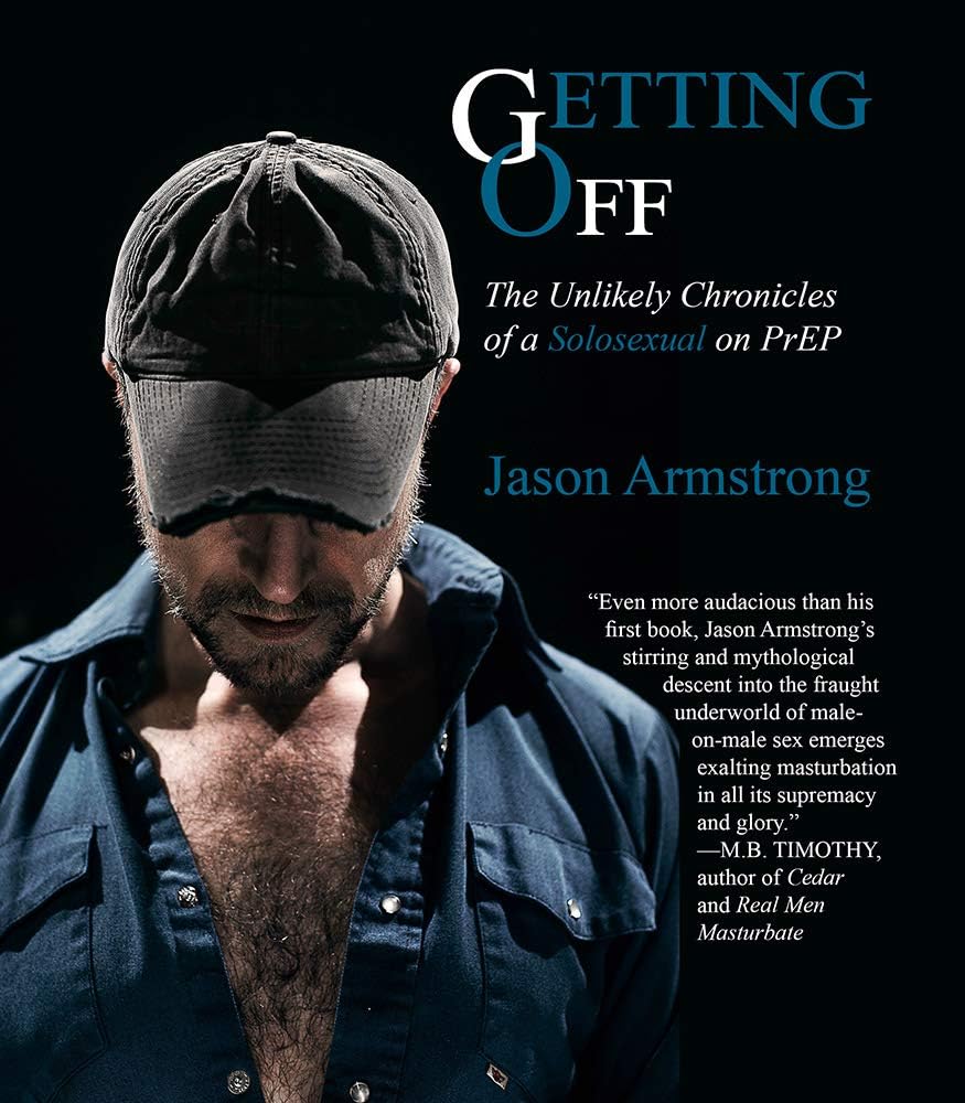 Getting Off: The Unlikely Chronicles of a Solosexual on PrEP Kindle Edition