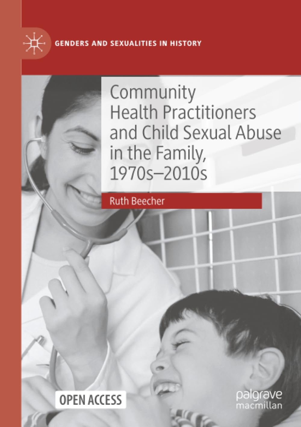 Community Health Practitioners and Child Sexual Abuse in the Family, 1970s-2010s (Genders and Sexualities in History)