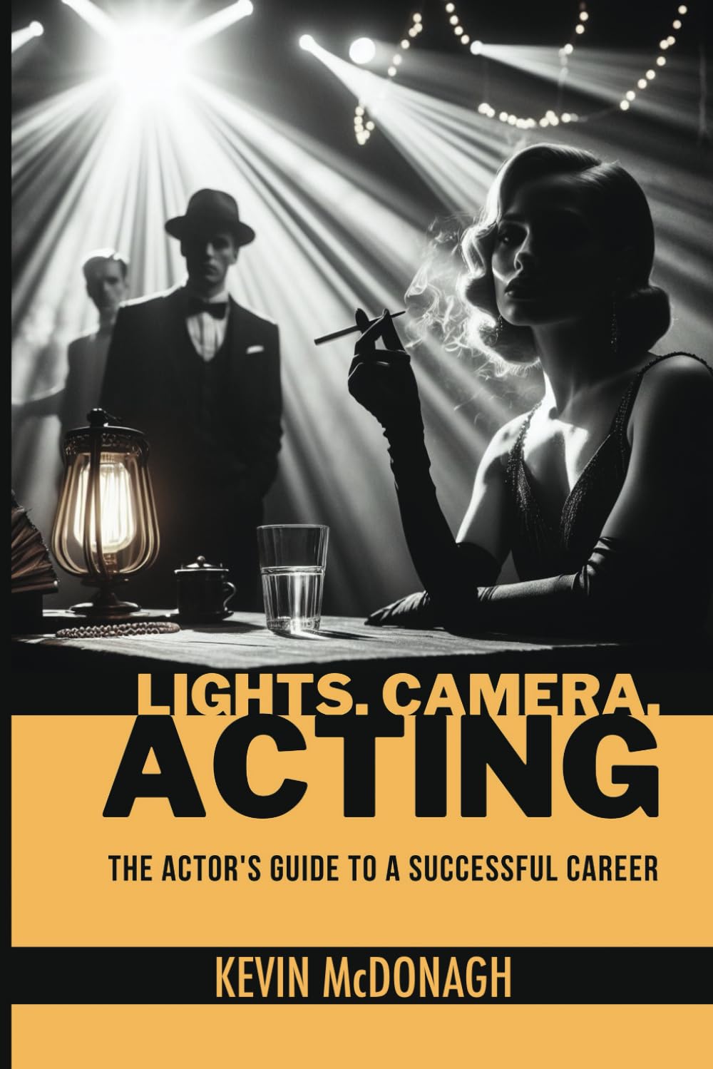LIGHTS, CAMERA, ACTING: The actor's guide to a successful career