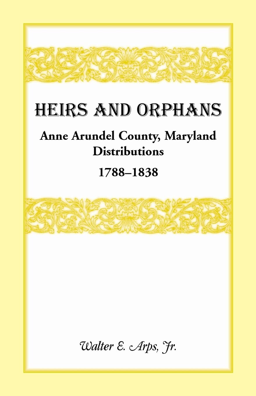 Heirs And Orphans: Anne Arundel County Distributions 1788-1838