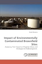 Impact of Environmentally Contaminated Brownfield Sites: Assessing Their Impact on Property Values and Strategies for Redevelopment.