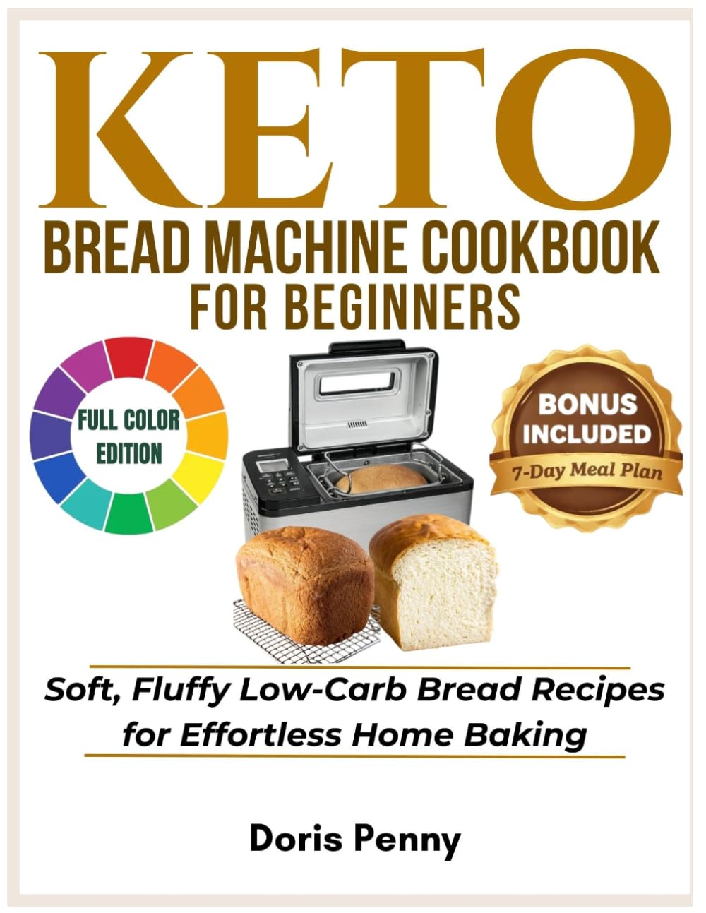 KETO BREAD MACHINE COOKBOOK FOR BEGINNERS: Soft, Fluffy Low-Carb Bread Recipes for Effortless Home Baking