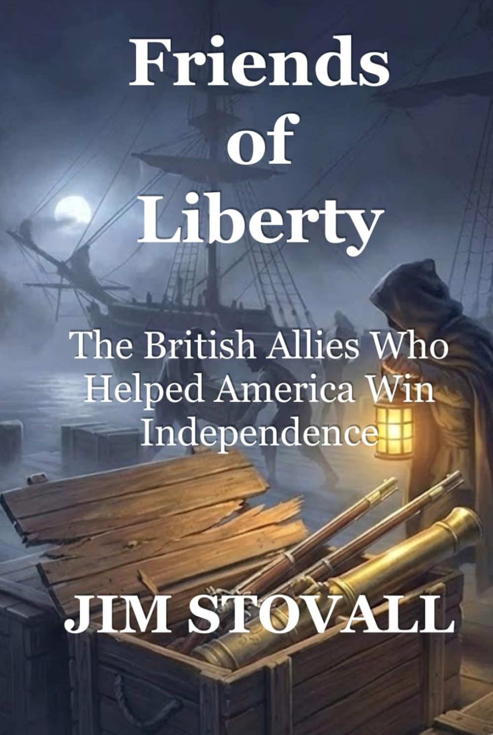 Friends of Liberty: The British Allies Who Helped America Win Independence