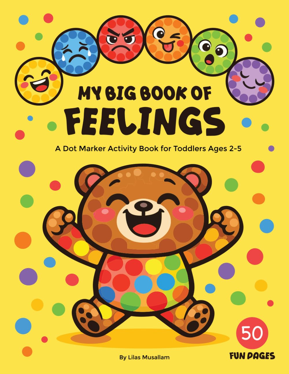 My Big Book of Feelings: A Dot Marker Activity Book for Toddlers Ages 2-5 – 50 Large Dot Pages to Color & Explore Happy, Sad, Angry, Silly, Scared and More (My Big Book of Feelings Series)