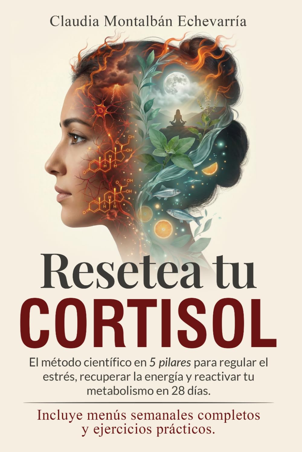 RESETEA TU CORTISOL: El método científico en 5 pilares para regular el estrés, recuperar la energía y reactivar tu metabolismo en 28 días