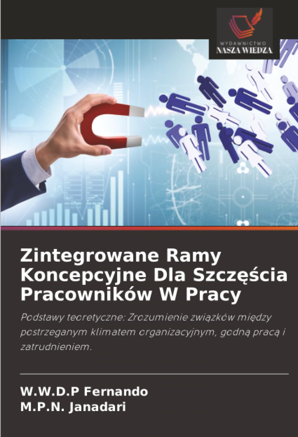 Zintegrowane Ramy Koncepcyjne Dla Szczęścia Pracowników W Pracy: Podstawy teoretyczne: Zrozumienie związków między postrzeganym klimatem organizacyjnym, godną pracą i zatrudnieniem.