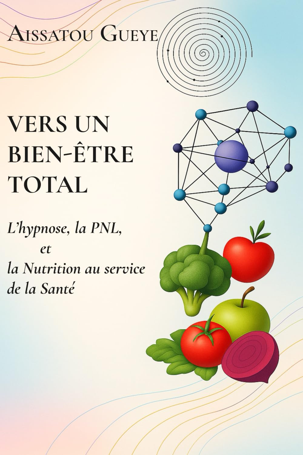 Vers un Bien-être Total: L'Hypnose, la PNL et la Nutrition au service de la santé