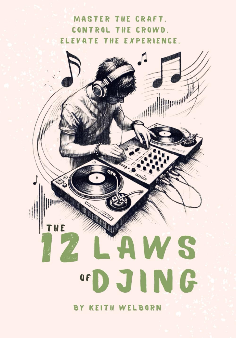 The 12 Laws of DJing: The Roadmap to Becoming a True DJ