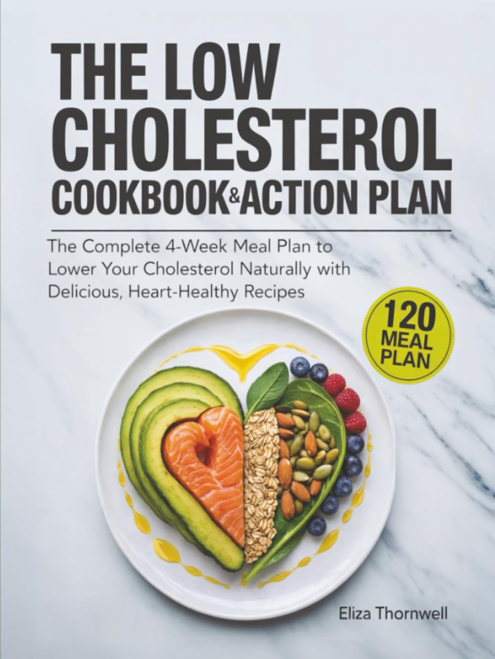 The Low Cholesterol Cookbook and Action Plan: The complete 4-week meal plan to lower your cholesterol naturally with delicious, heart-healthy recipes