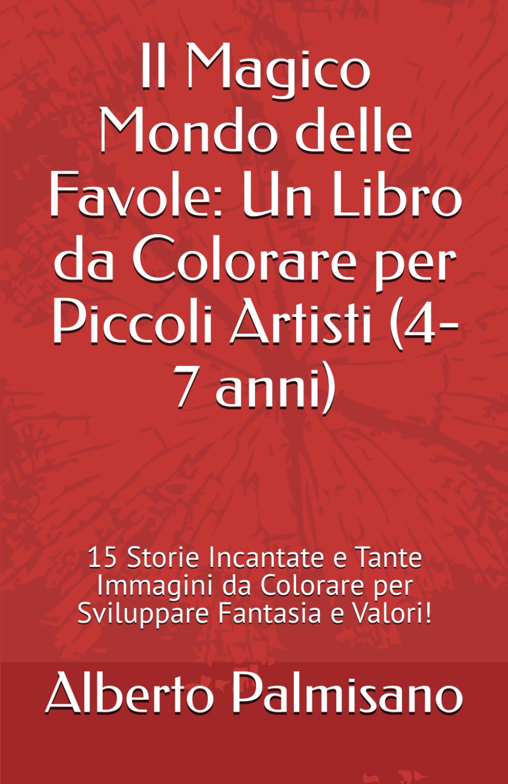 Il Magico Mondo delle Favole: Un Libro da Colorare per Piccoli Artisti (4-7 anni): 15 Storie Incantate e Tante Immagini da Colorare per Sviluppare Fantasia e Valori!