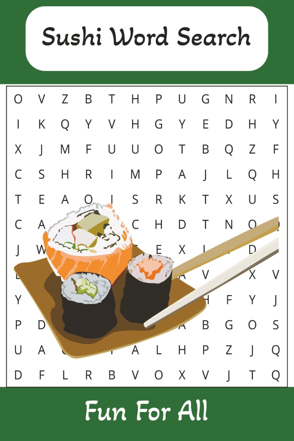 Sushi Word Search Puzzle Book: Word Searches With Easy To Read Print about Sushi, Sushi rolls, Sushi ingredients, and More ( 6x9 inches, 110 pages ) ... Gift For Holidays, Vacations, and Free times