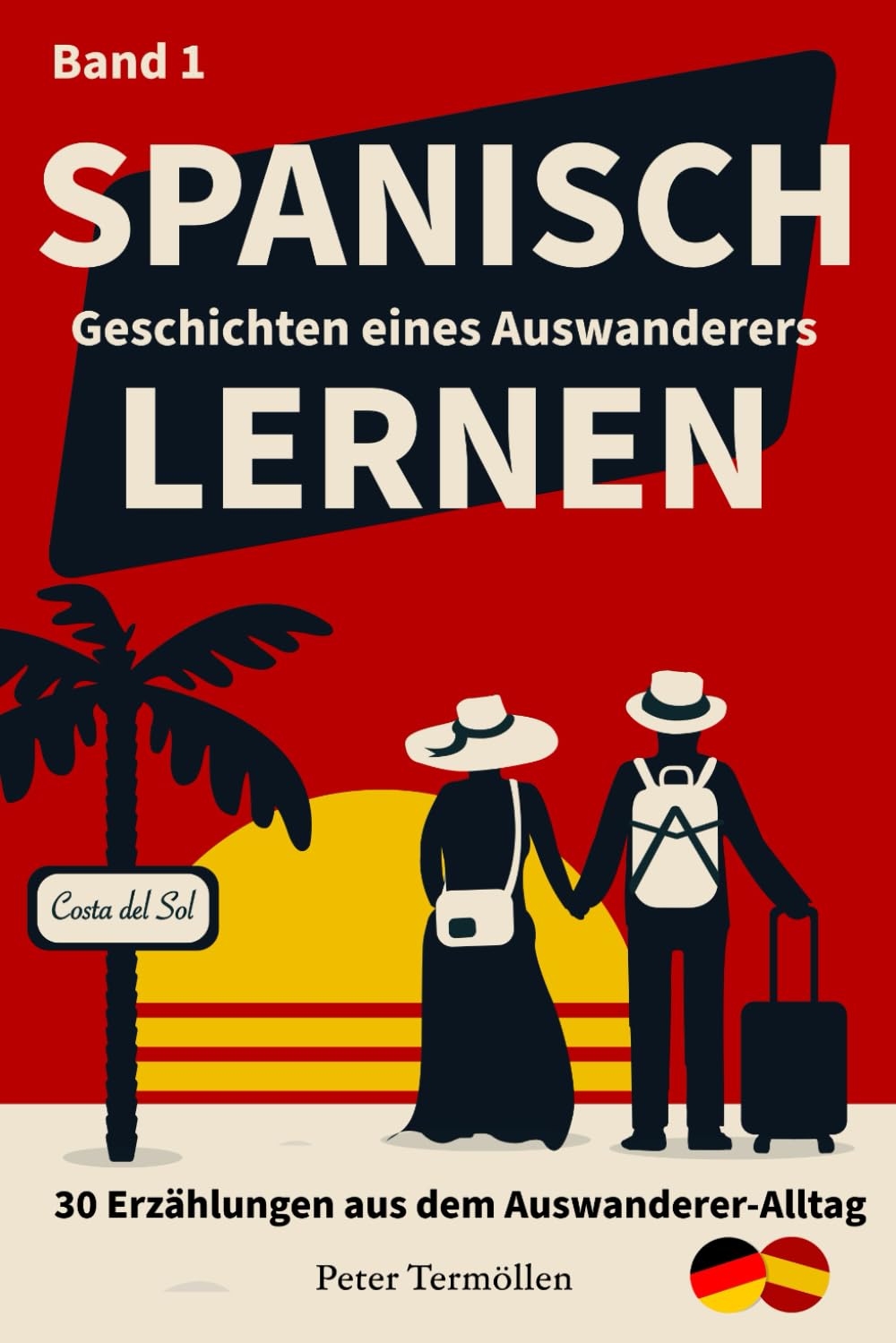 Band 1: Spanisch lernen mit Erzählungen aus dem Auswanderer-Alltag: 30 Kurzgeschichten (B1) mit Übersetzung. So lernst Du die Sprache, die Du wirklich ... wirklich brauchst - alltagsnah und lebendig.)