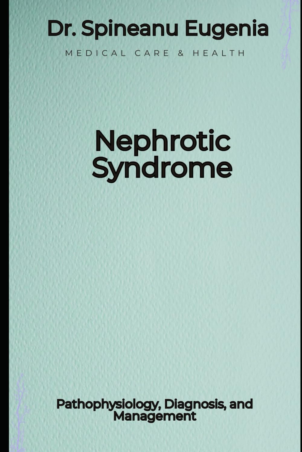 Nephrotic Syndrome: Pathophysiology, Diagnosis, and Management