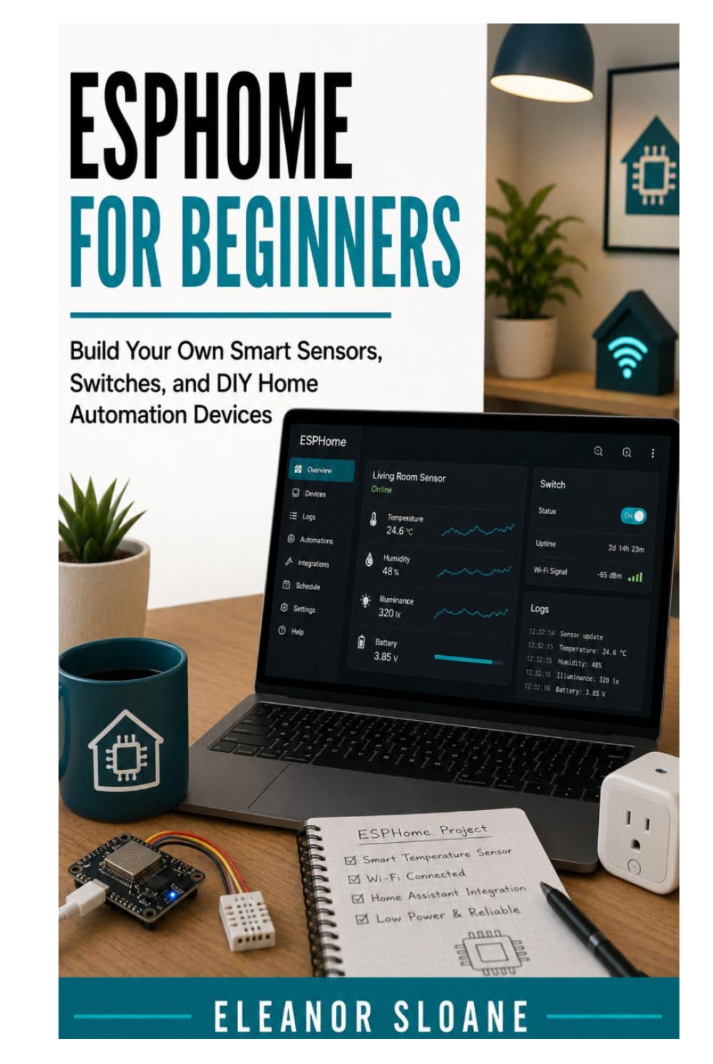 ESPHome for Beginners: Build Your Own Smart Sensors, Switches, and DIY Home Automation Devices
