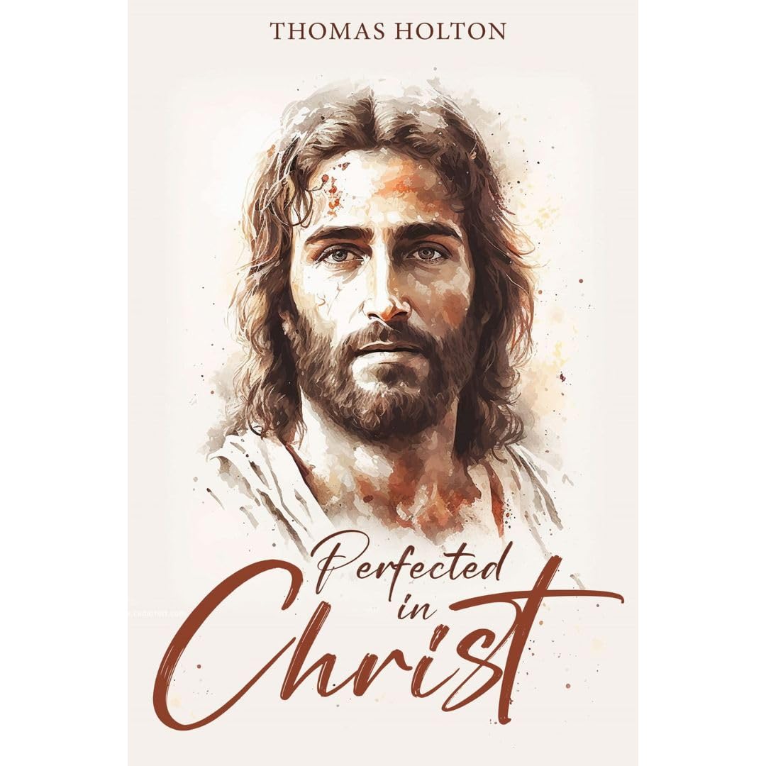 Perfected in Christ (Uplifting Latter-day Saint Books by Thomas Holton)