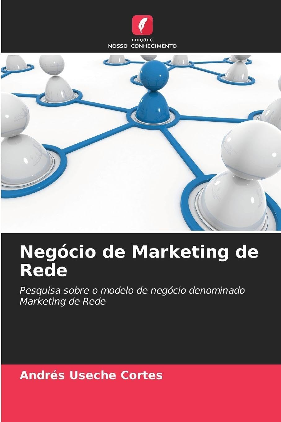 Negócio de Marketing de Rede: Pesquisa sobre o modelo de negócio denominado Marketing de Rede