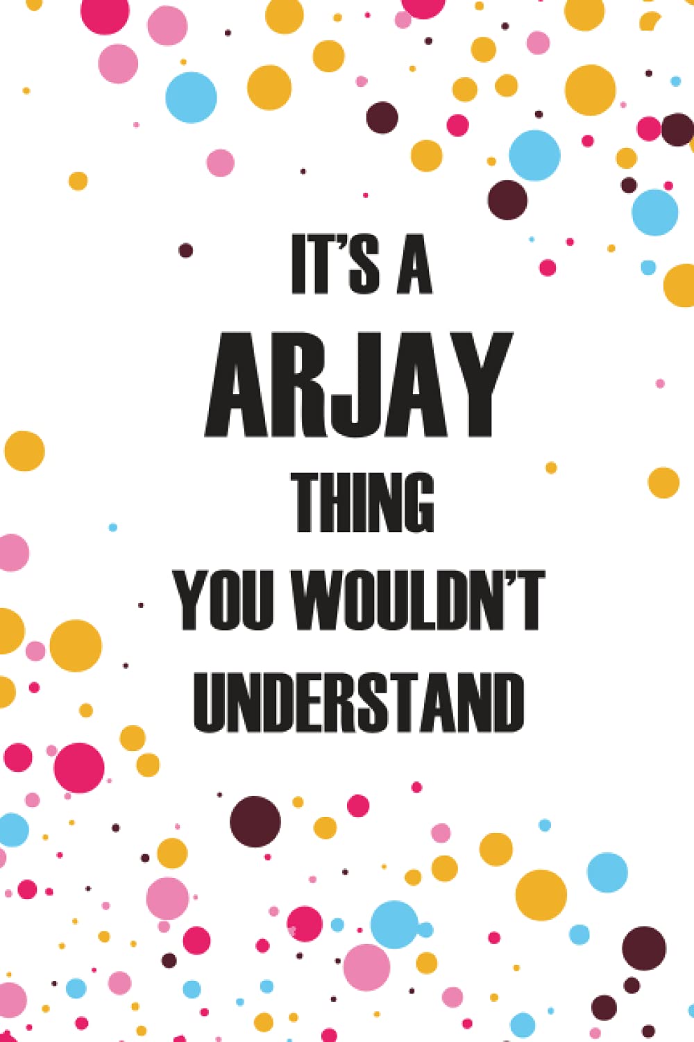 It's a Arjay Thing You Wouldn't Understand: Personalized Name Journal forARJAY , College Ruled Lined Paper,Personalized gifts for men,boys , Gifts for ARJAY Matte cover