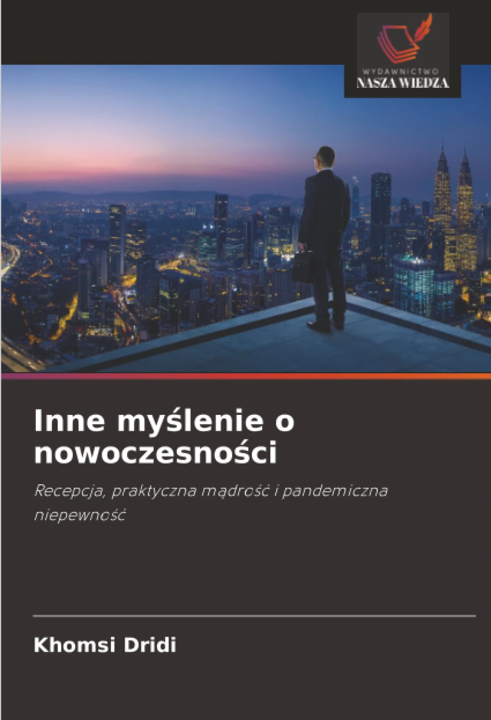 Inne myślenie o nowoczesności: Recepcja, praktyczna mądrość i pandemiczna niepewność