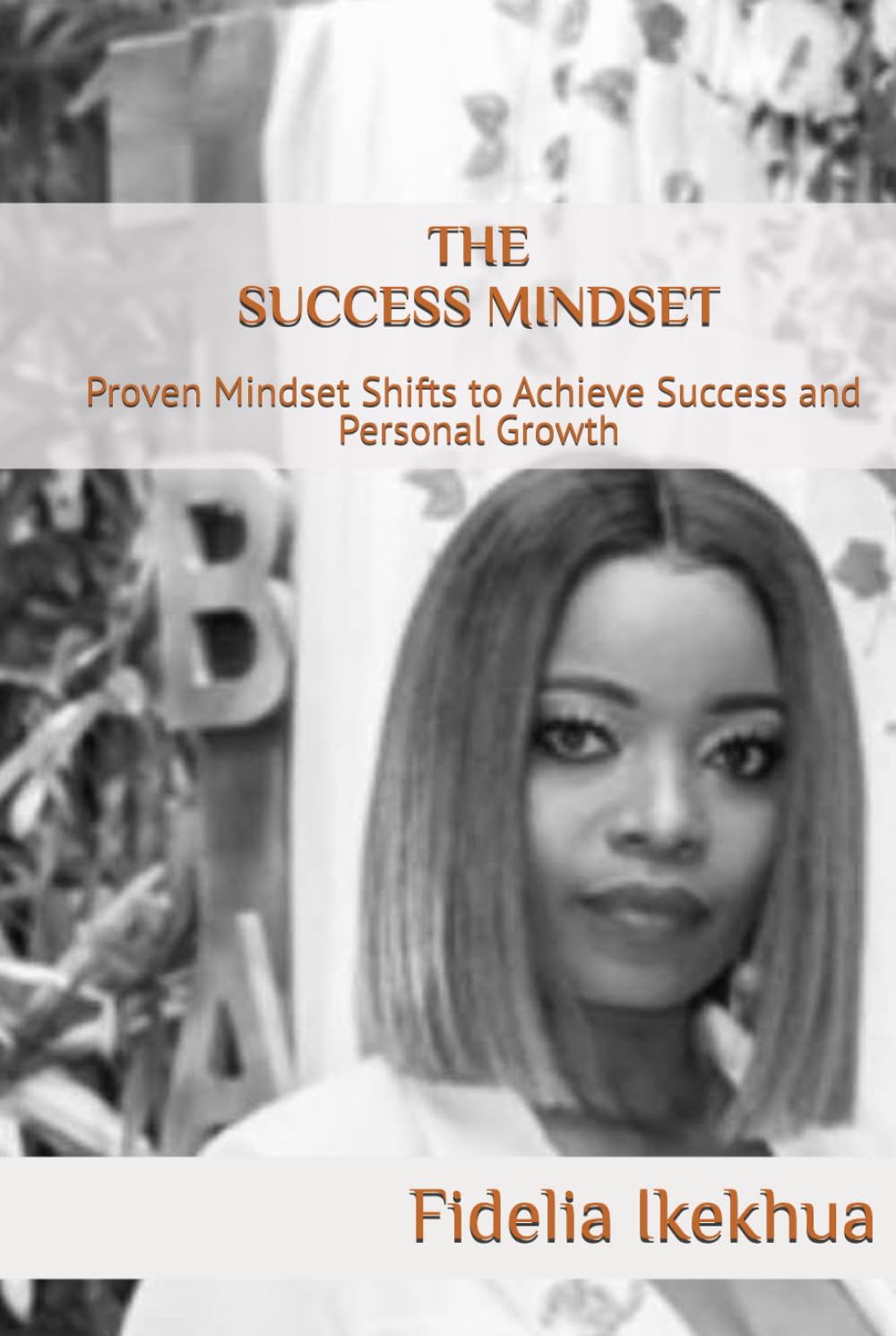 THE SUCCESS MINDSET: Proven Mindset Shifts to Achieve Success and Personal Growth