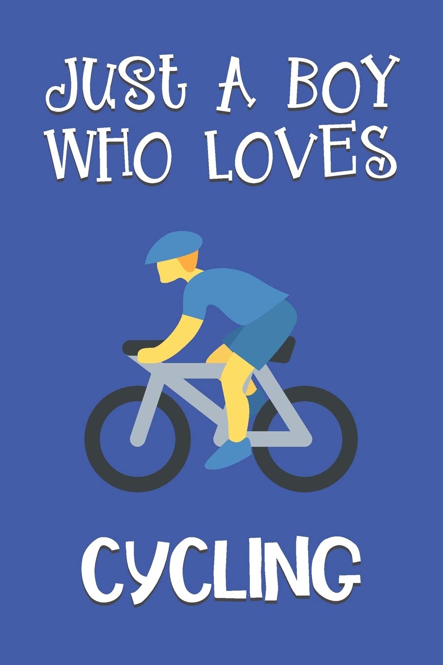 Just A Boy Who Loves Cycling: Cycling Gifts: Novelty Gag Notebook Gift: Lined Paper Paperback Journal Book