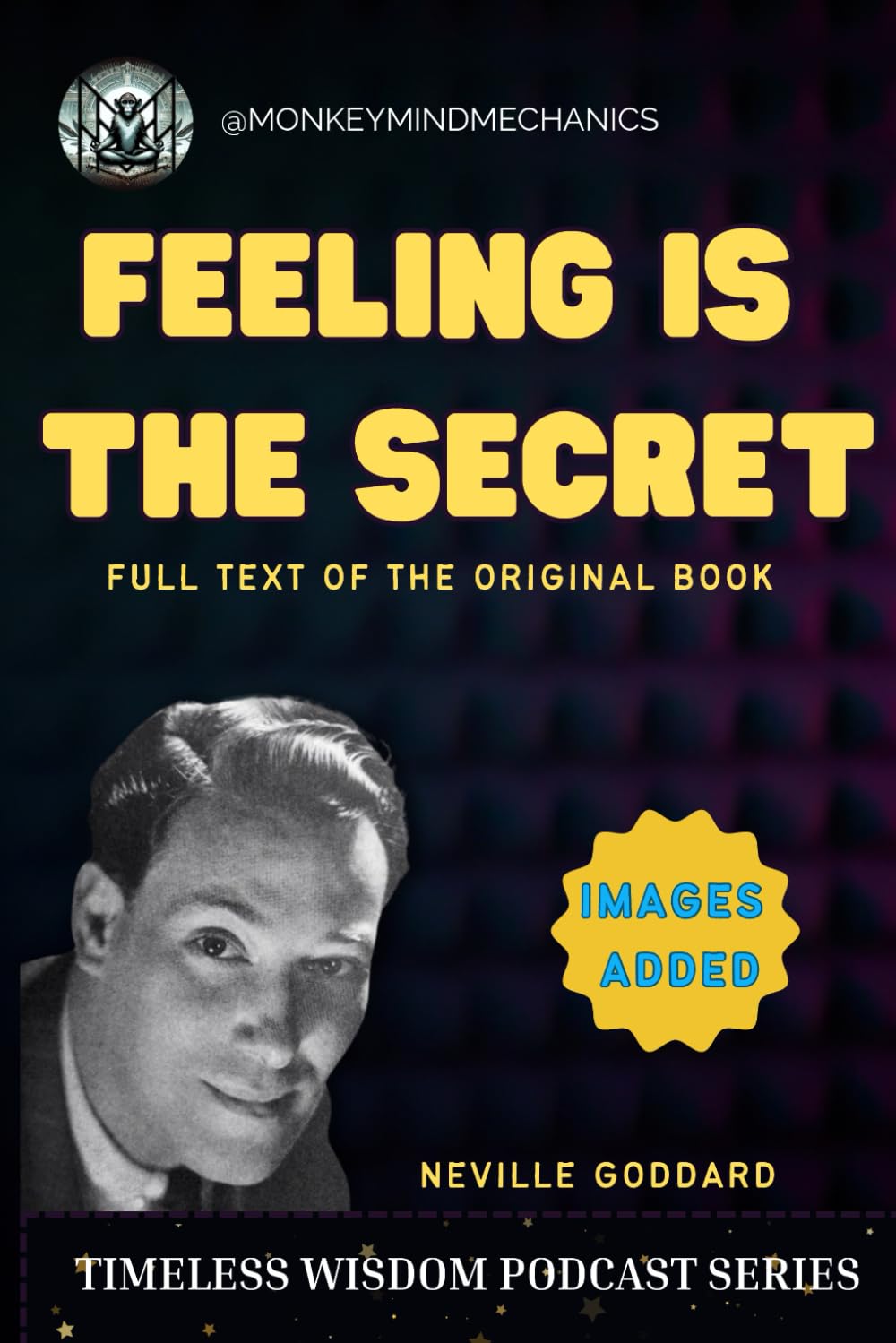 Feeling Is The Secret - Neville Goddard [Illustrations & Annotations]: Unlock the Power of Your Emotions to Create the Life You Desire