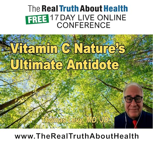 Vitamin C: Nature&rsquo;s Ultimate Antidote &ndash; Thomas Levy, M.D., J.D.