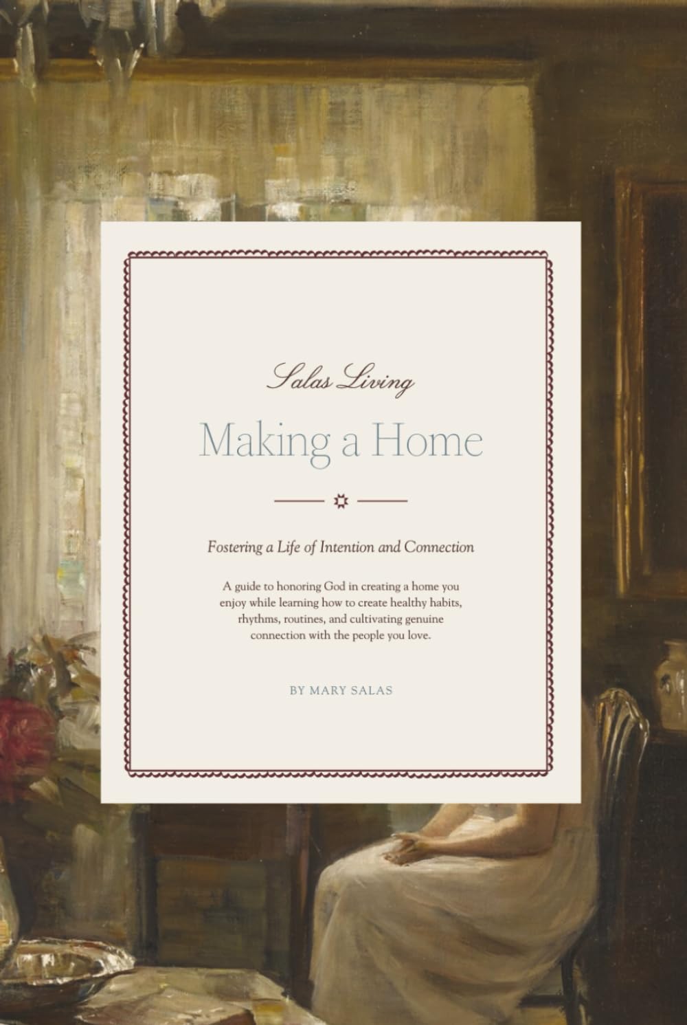 Making a Home — Fostering a Life of Intention and Connection: A Guide to Honoring God in Homemaking, Cultivating Healthy Habits, and Creating a Home Filled with Peace, Purpose, and People You Love      Hardcover – September 1, 2025