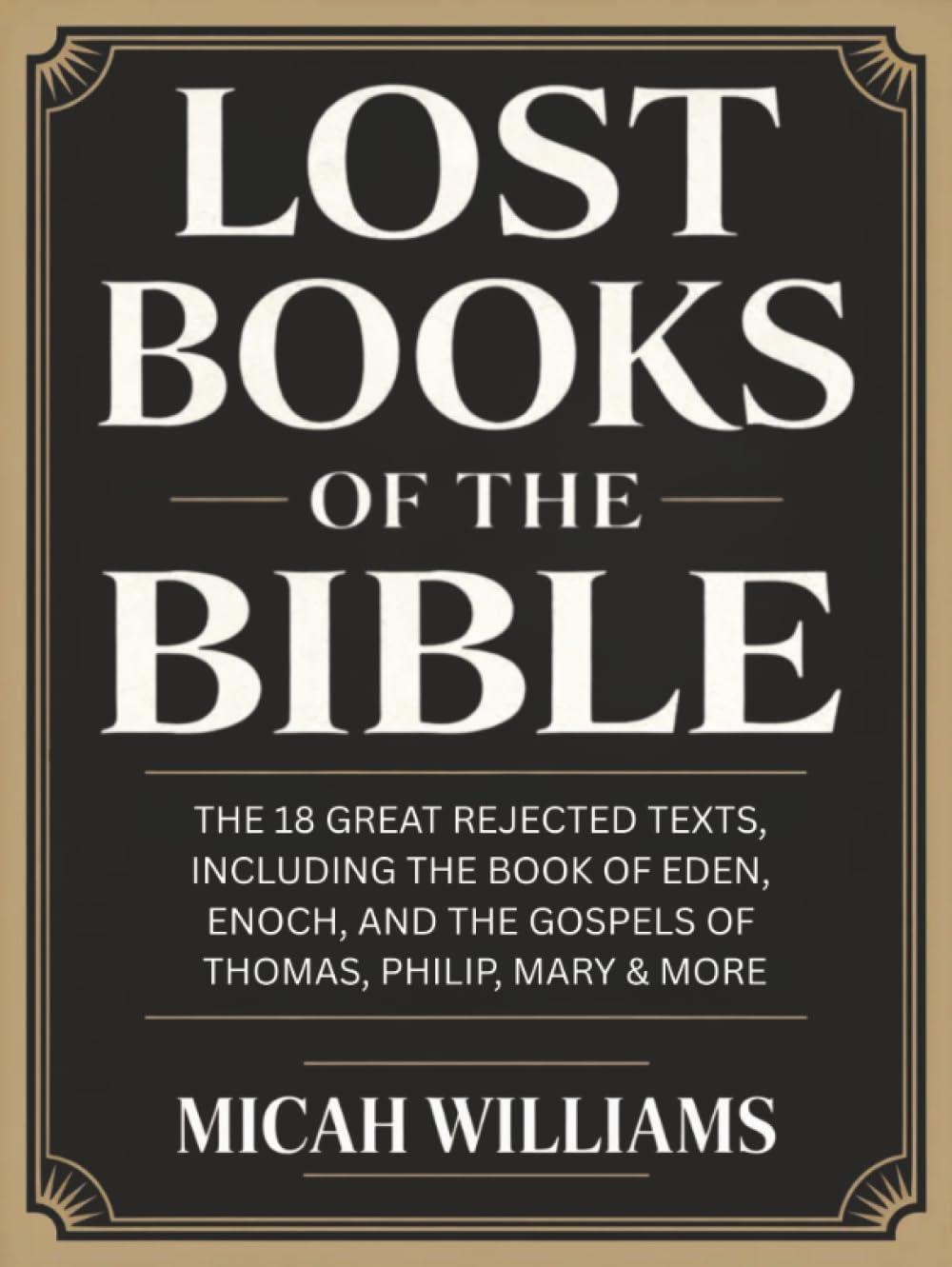 Lost Books of the Bible: The 18 Great Rejected Texts, Including the Book of Eden, Enoch, and the Gospels of Thomas, Philip, Mary & More (Grapevine ... Apocrypha and Gnostic Gospels Collection)