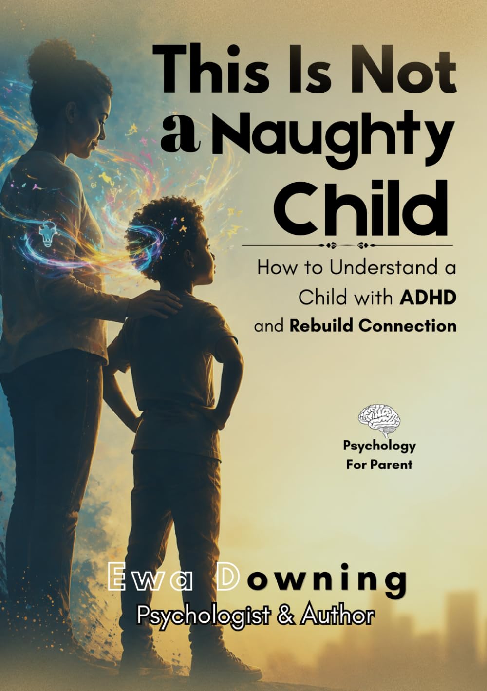This Is Not a Naughty Child: How to Understand Your Child with ADHD and Rebuild Connection