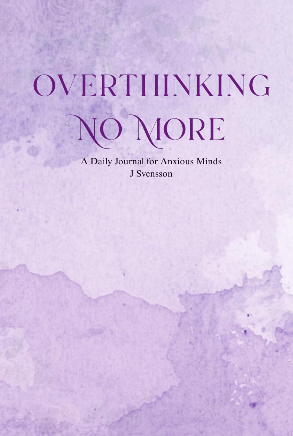Overthinking No More: A 90-Day Daily Journal for Anxious Minds — Prompts, Practices & Reflections to Quiet the Noise and Reclaim Your Peace