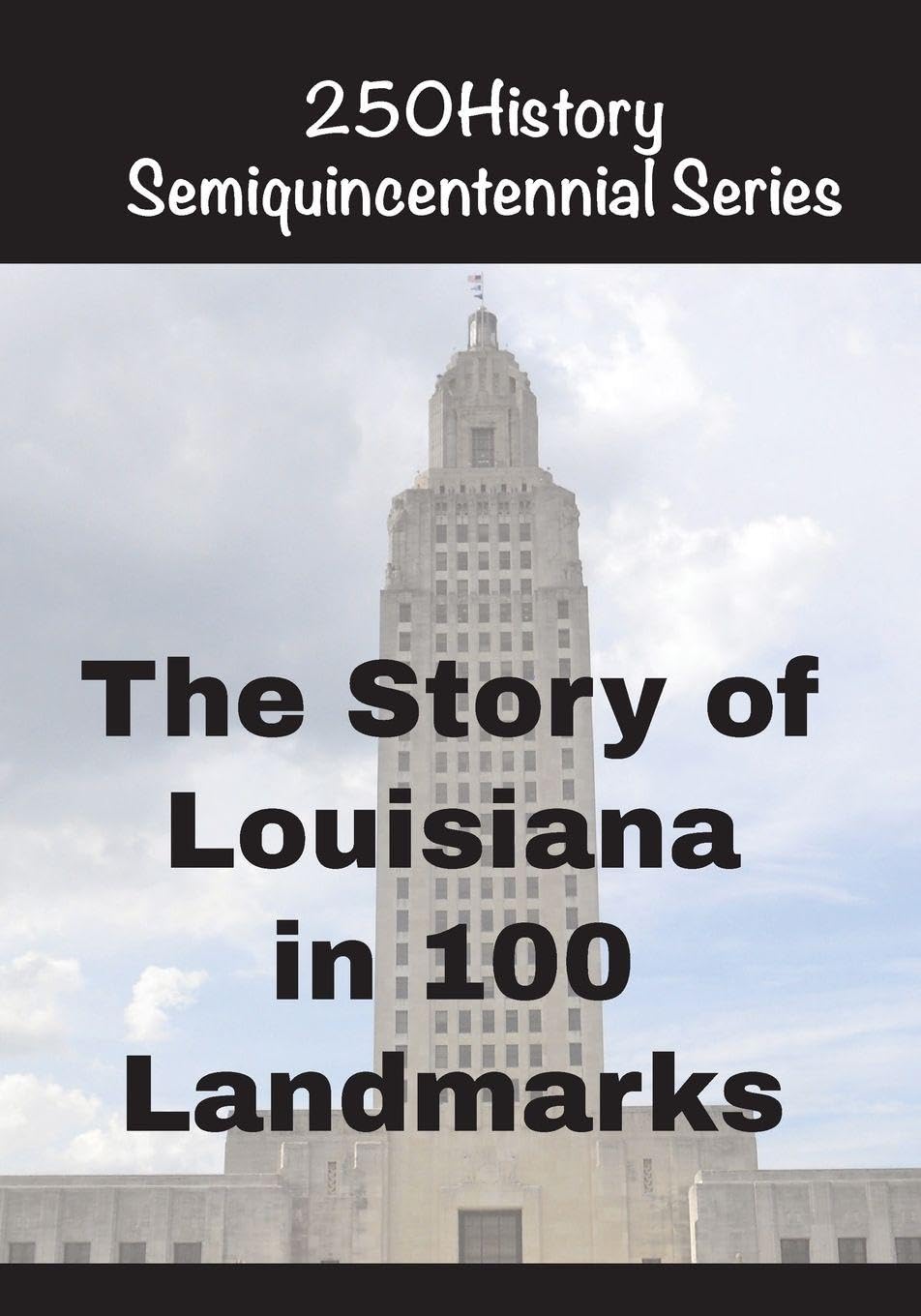 The Story of Louisiana In 100 Buildings (250history Semiquincentennial)