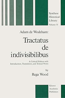 Adam de Wodeham: Tractatus de Indivisibilibus: A Critical Edition with Introduction, Translation, and Textual Notes (Synthese Historical Library Book 31)