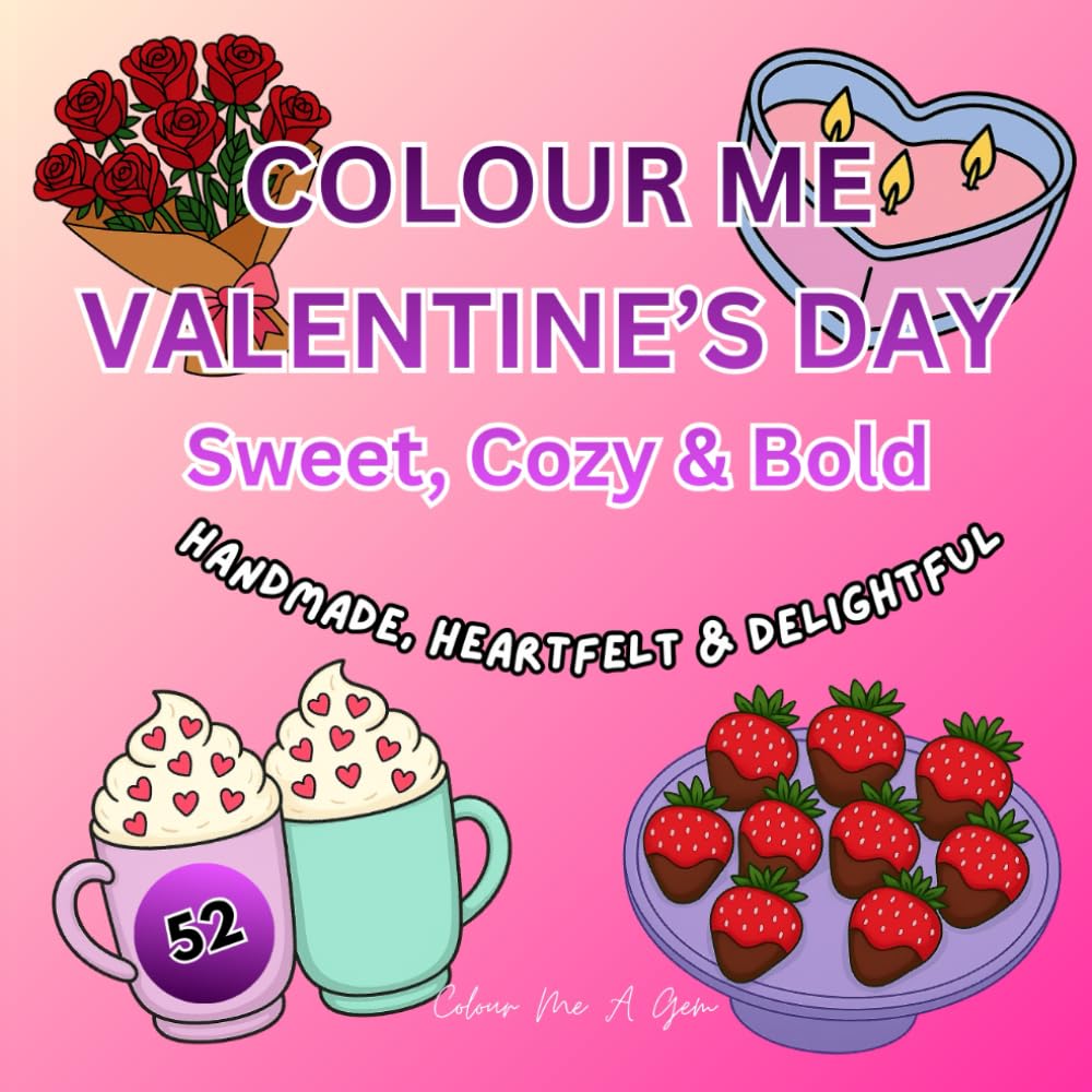 Colour Me Valentine's Day: 52 Cozy & Bold Pages for Easy Colouring: Handmade, Heartfelt & Delightful