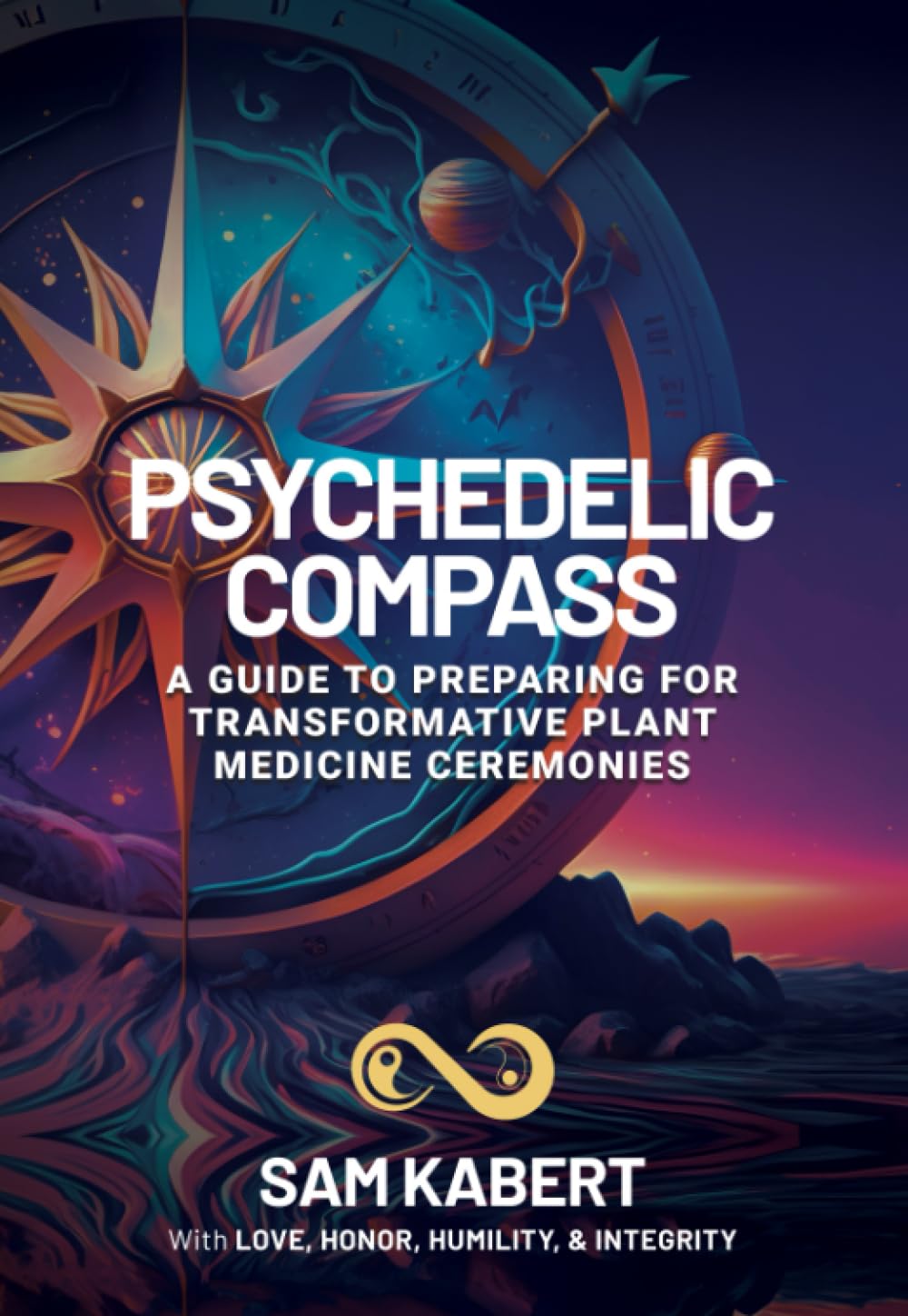 Psychedelic Compass: A Guide to Preparing for Transformative Plant ...