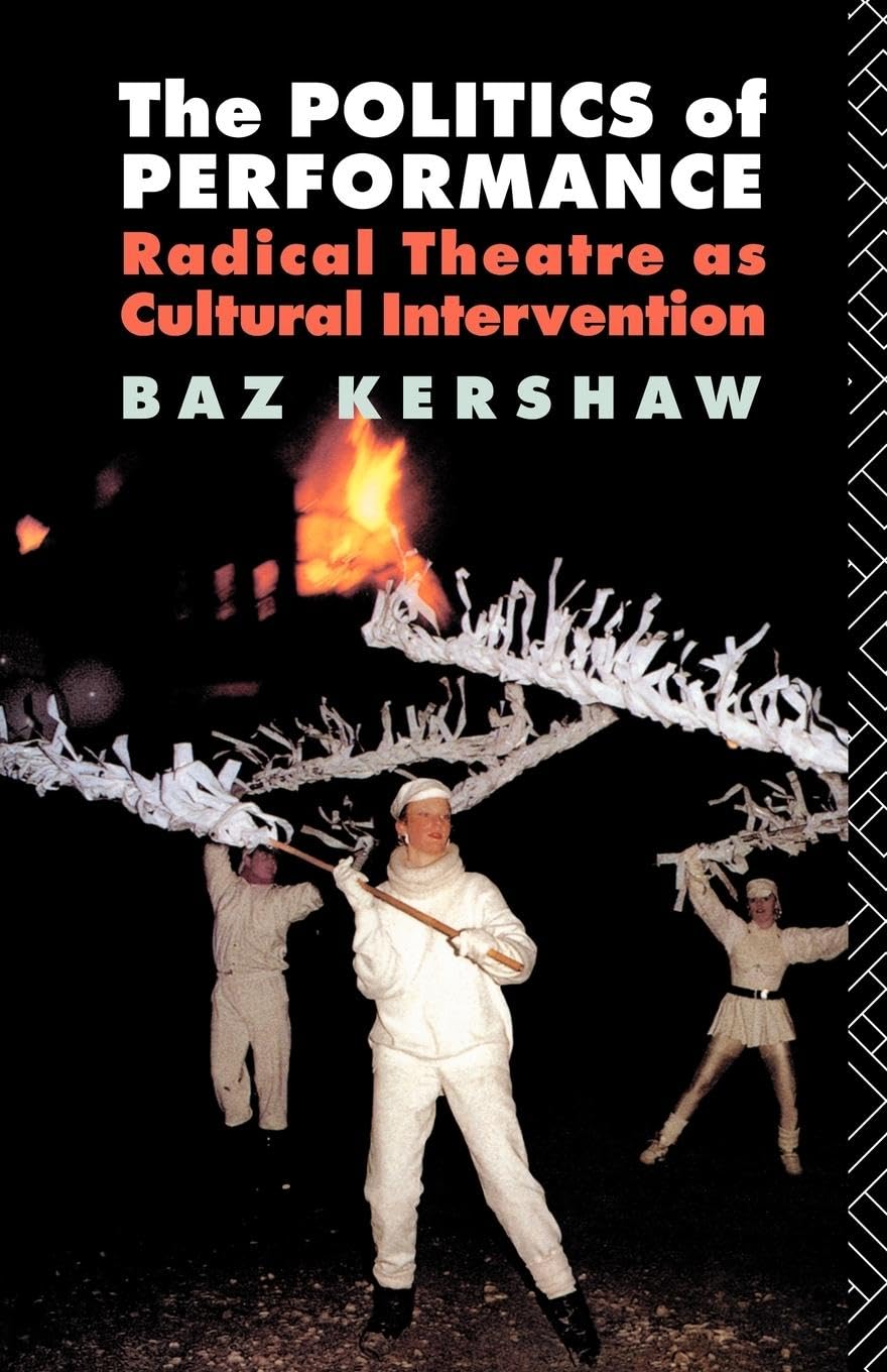 The Politics of Performance: Radical Theatre as Cultural Intervention