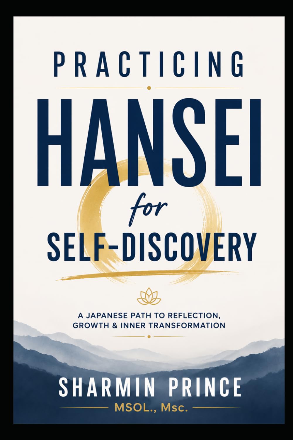 Practicing Hansei for Self Discovery: A JAPANESE PATH TO REFLECTION, GROWTH & INNER TRANSFORMATION (The Self‑Discovery Trilogy)