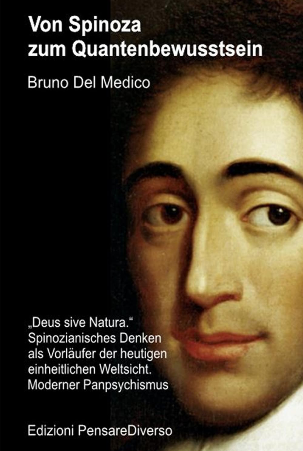 Von Spinoza zum Quantenbewusstsein: „Deus sive Natura.“ Spinozianisches Denken als Vorläufer der heutigen einheitlichen Weltsicht. Moderner ... Bruno ... Bruno Del Medico in deutscher Sprache. (TED))