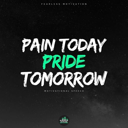 Pain Today Pride Tomorrow Motivational Speech by 