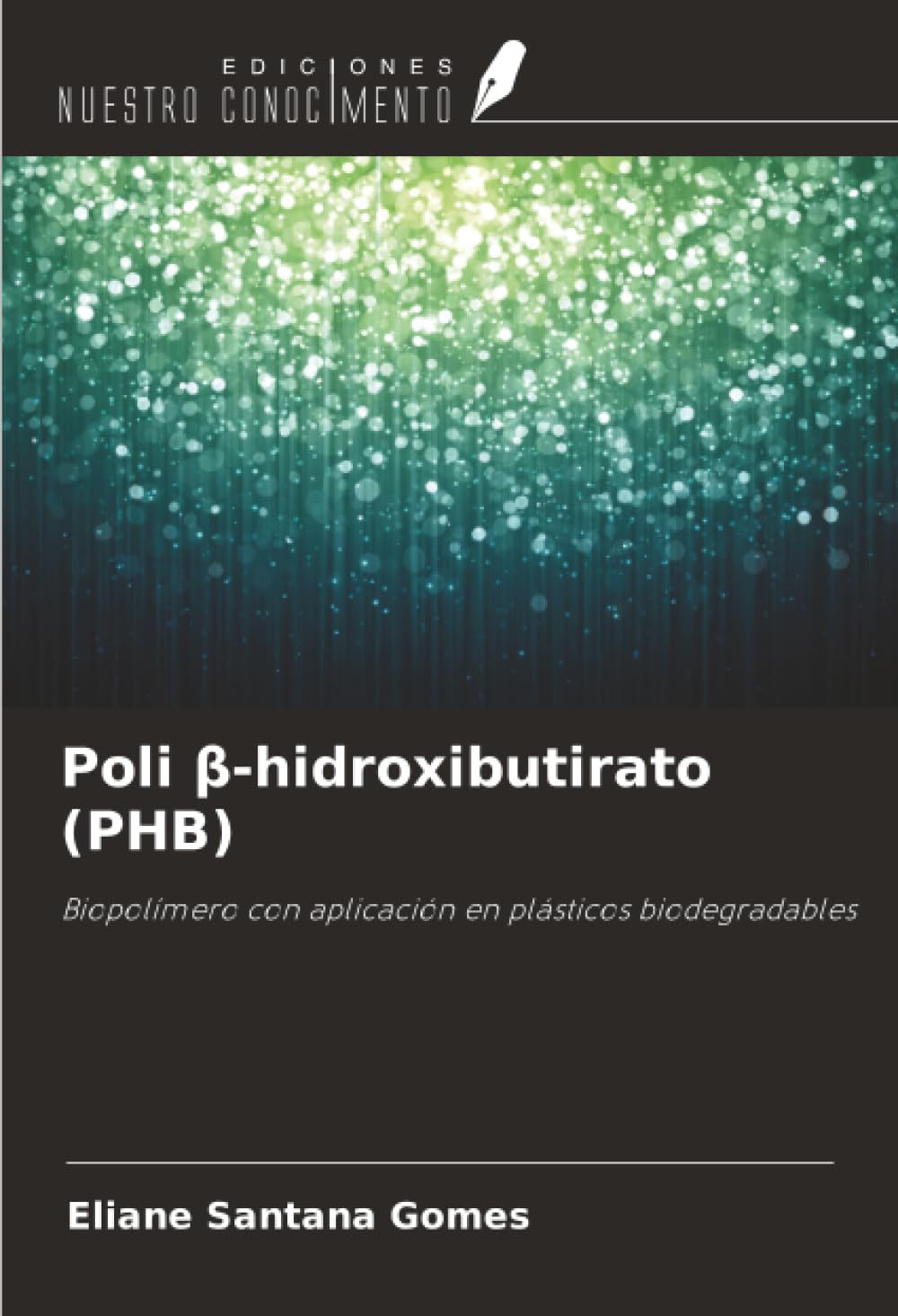 Poli β-hidroxibutirato (PHB): Biopolímero con aplicación en plásticos biodegradables