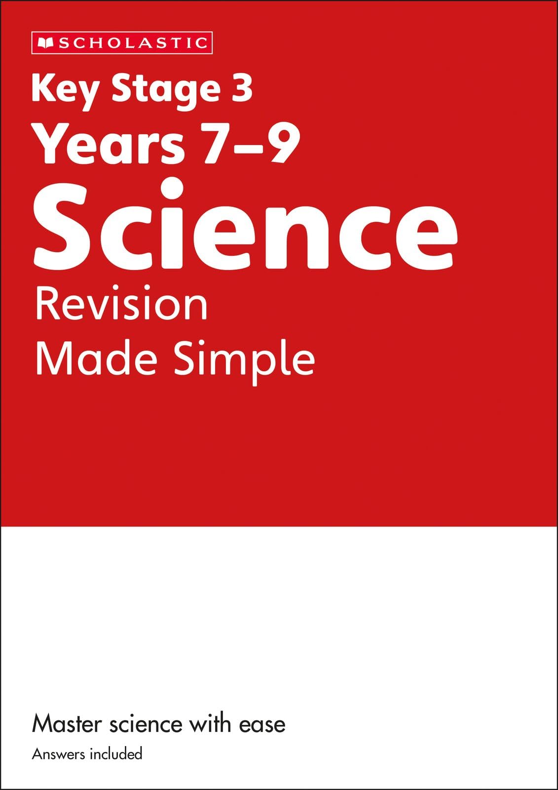 KS3 Science Revision Made Simple Years 7-9 with answers. Published 2023 (Key Stage 3 Home Learning)