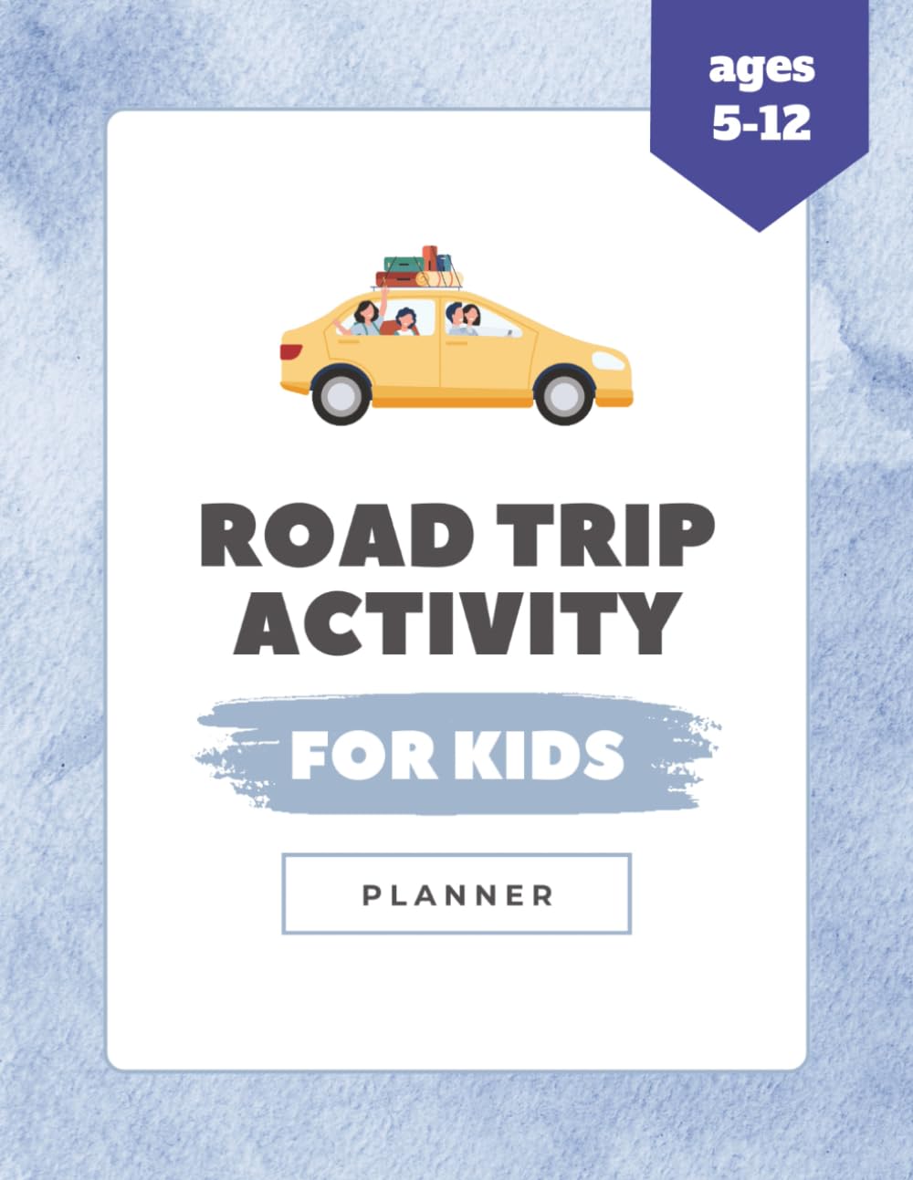 Road Trip Activity Planner for Kids: Fun Games, Puzzles, Drawing Pages & Travel Activities for the Whole Ride