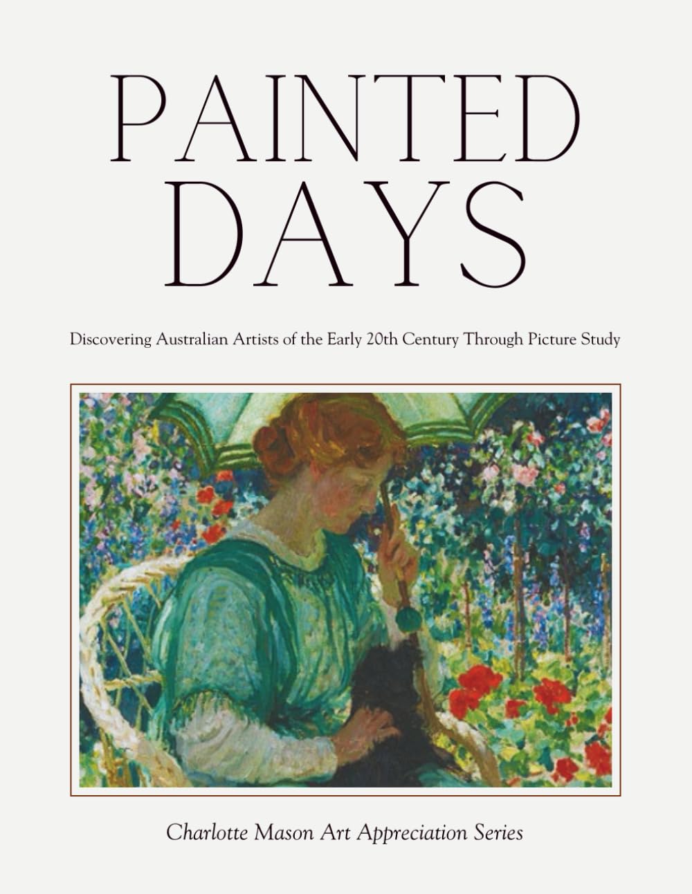 Painted Days - Discovering Australian Artists of the Early 20th Century Through Picture Study: Charlotte Mason Art Appreciation Series