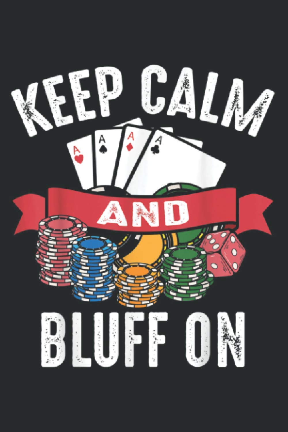 Keep Calm Bluff On Gift For Poker Card Game Player Men Women: Daily Planner - Undated Daily Planner for Staying on Track