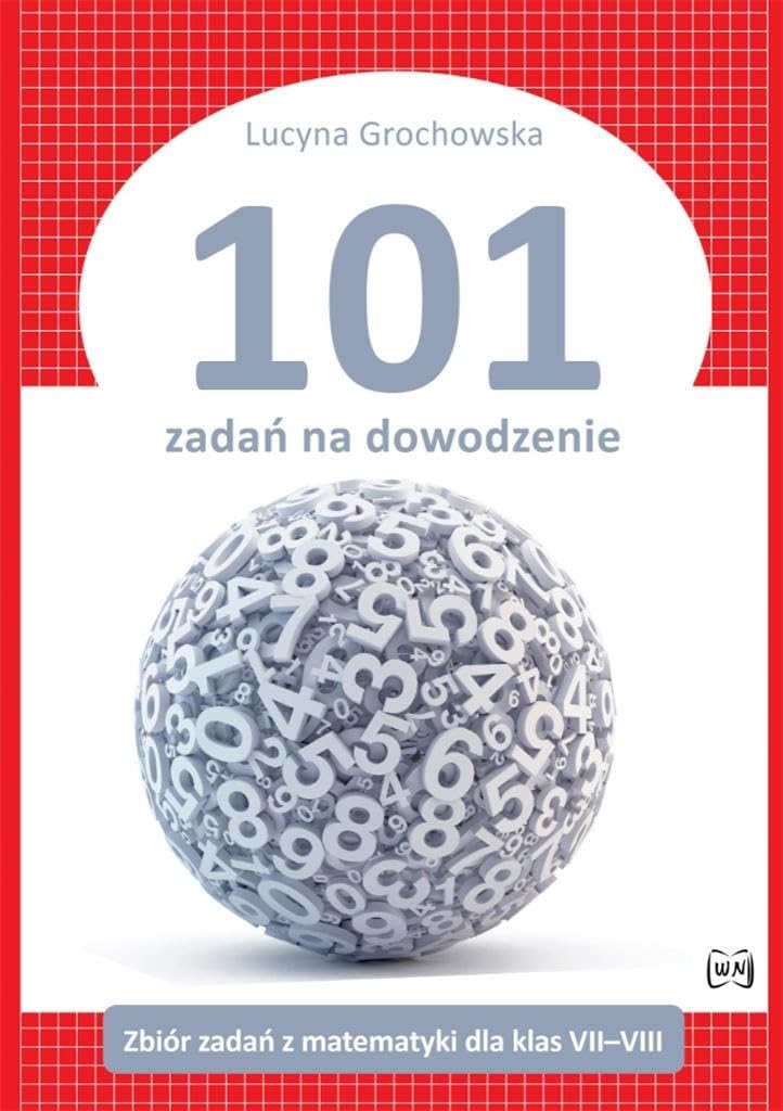 101 zadań na dowodzenie: Zbiór zadań z matematyki dla klas VII-VIII