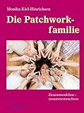 Die Patchworkfamilie: Zusammenleben - zusammenwachsen