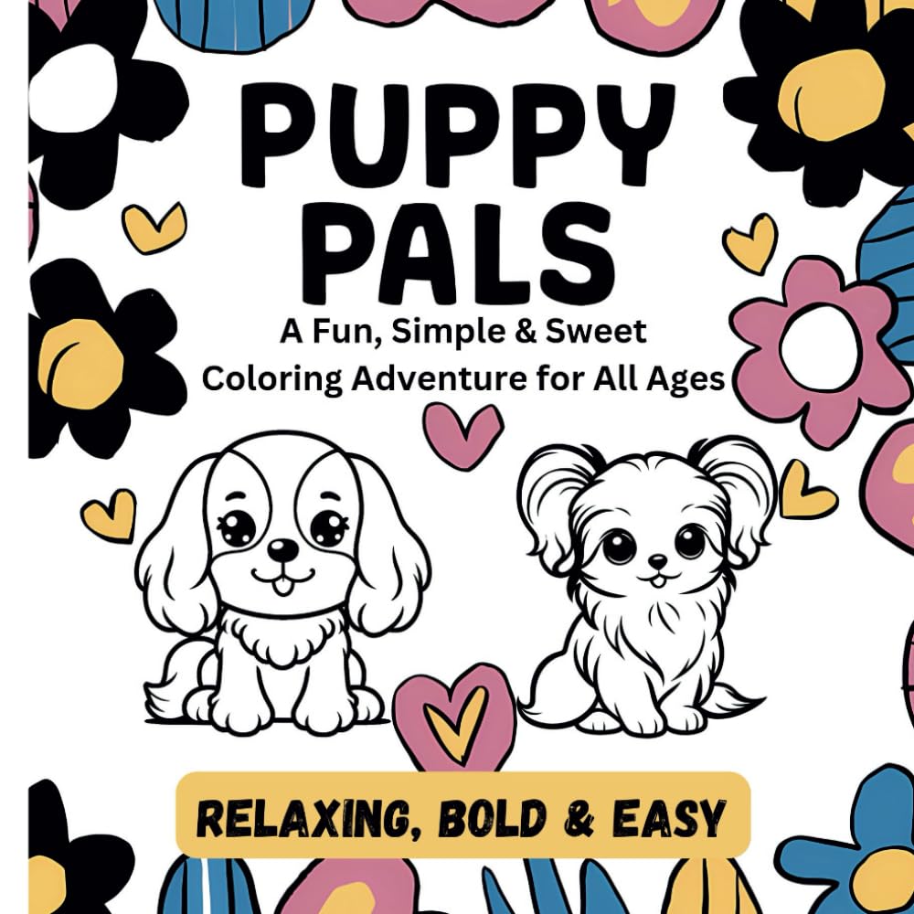 Puppy Pals: A Fun, Simple & Sweet Coloring Adventure for All Ages (Relaxing, Bold & Easy) (Cute Animals Collection)