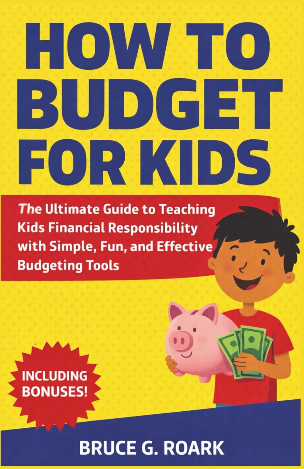 How to Budget for Kids: The Ultimate Guide to Teaching Kids Financial Responsibility with Simple, Fun, and Effective Budgeting Tools: 2 (FINANCE 101)