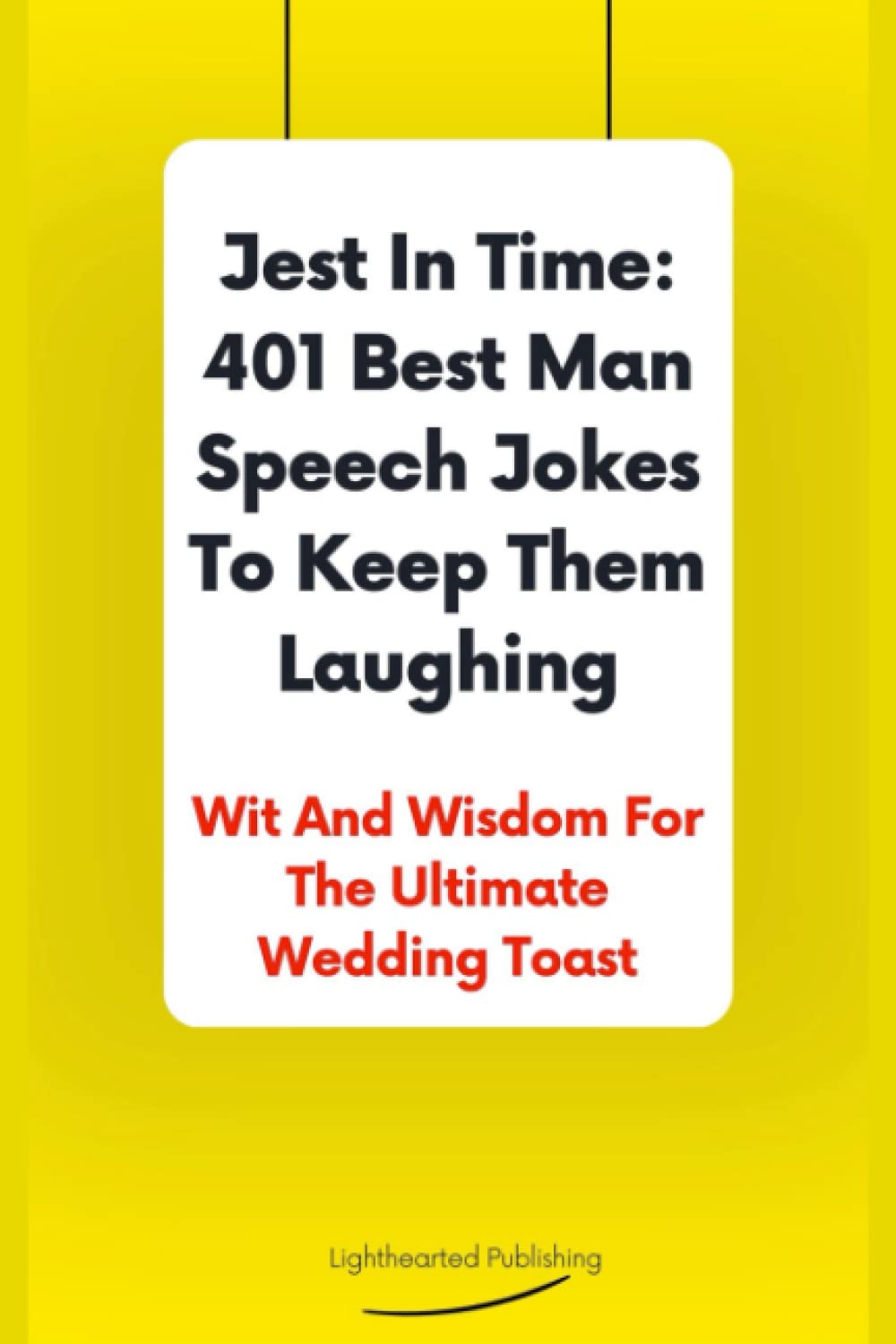 Jest in Time: 401 Best Man Speech Jokes to Keep Them Laughing: Wit and Wisdom for the Ultimate Wedding Toast