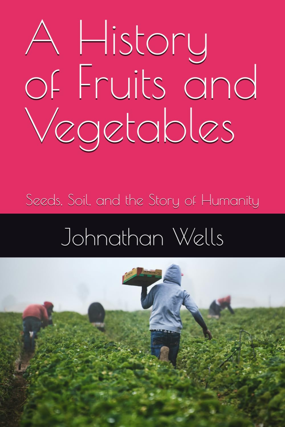 A History of Fruits and Vegetables: Seeds, Soil, and the Story of Humanity