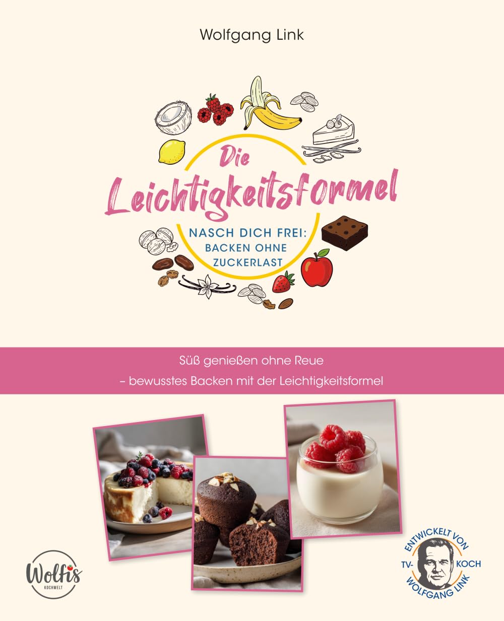 Die Leichtigkeitsformel – Nasch dich frei: Backen ohne Zuckerlast: Süß genießen ohne Reue – bewusstes Backen mit der Leichtigkeitsformel
